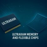 UltraRAM Memory and Flexible Chips: Shaping the Future of Semiconductors